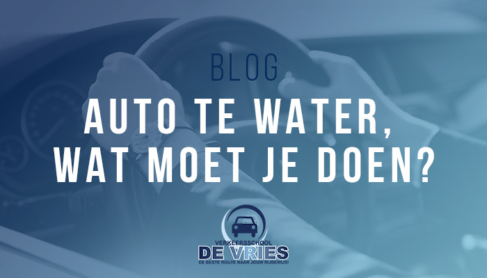 Auto te water, wat moet je doen?