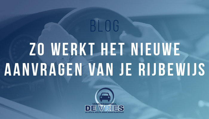 Zo werkt het nieuwe aanvragen van je rijbewijs